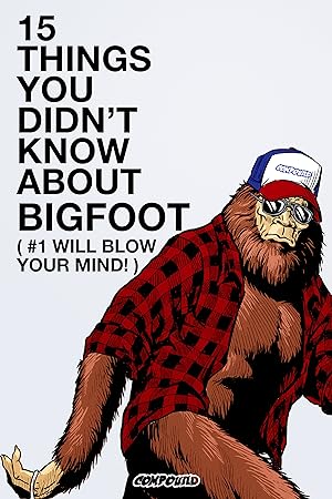 Cover image of the movie 15 Things You Didn't Know About Bigfoot (#1 Will Blow Your Mind) (2019)