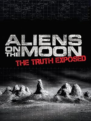 Cover image of the movie Aliens on the Moon: The Truth Exposed (2014)