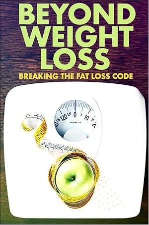 Cover image of the movie Beyond Weight Loss: Breaking the Fat Loss Code (2020)