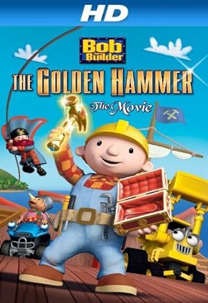 Cover image of the movie Bob the Builder: The Legend of the Golden Hammer (2009)
