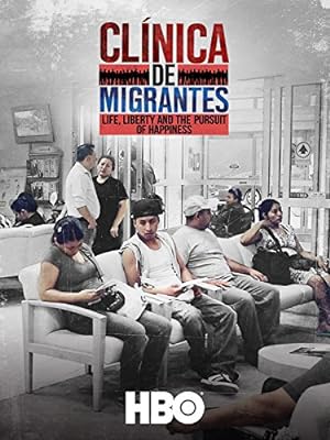 Cover image of the movie Clínica de Migrantes: Life, Liberty, and the Pursuit of Happiness (2016)