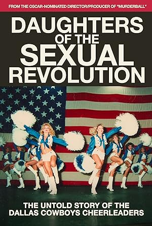 Cover image of the movie Daughters of the Sexual Revolution: The Untold Story of the Dallas Cowboys Cheerleaders (2018)