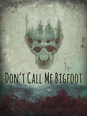 Cover image of the movie Don't Call Me Bigfoot (2020)
