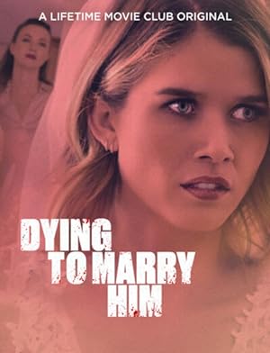 Cover image of the movie Dying to Marry Him (2021)