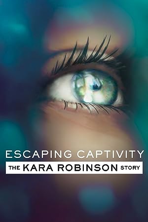 Cover image of the movie Escaping Captivity: The Kara Robinson Story (2021)