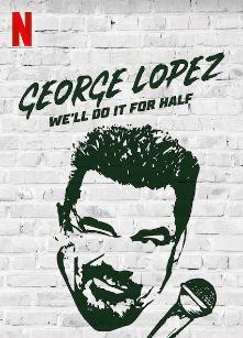 Cover image of the movie George Lopez: We'll Do It for Half (2020)