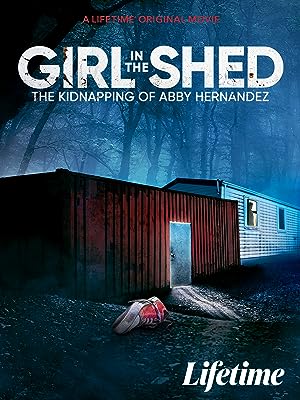 Cover image of the movie Girl in the Shed: The Kidnapping of Abby Hernandez (2022)