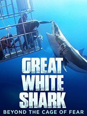 Cover image of the movie Great White Shark: Beyond the Cage of Fear (2013)