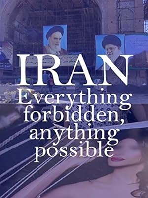 Cover image of the movie Iran: Everything Forbidden, Anything Possible (2018)