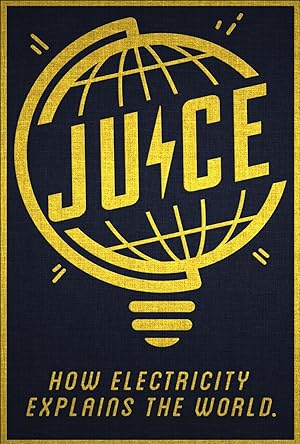 Cover image of the movie Juice: How Electricity Explains the World (2019)