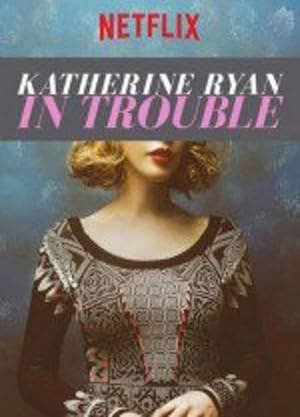 Cover image of the movie Katherine Ryan: In Trouble (2017)