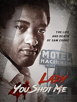 Cover image of the movie Lady You Shot Me: Life and Death of Sam Cooke (2017)