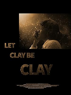 Cover image of the movie Let Clay Be Clay (2013)