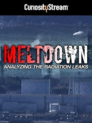 Cover image of the movie Meltdown: Analyzing the Radiation Leaks (2015)