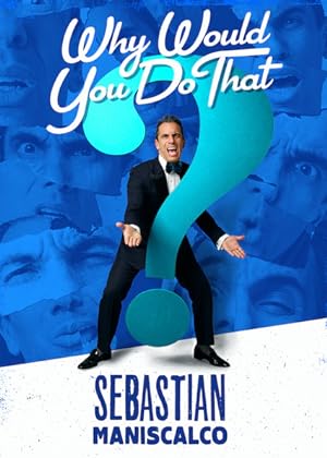 Cover image of the movie Sebastian Maniscalco: Why Would You Do That? (2016)