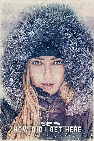 Cover image of the movie Sierra Quitiquit: How Did I Get Here (2015)