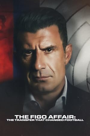 Cover image of the movie The Figo Affair: The Transfer that Changed Football (2022)