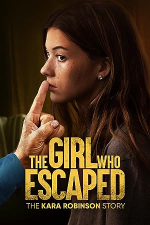 Cover image of the movie The Girl Who Escaped: The Kara Robinson Story (2023)
