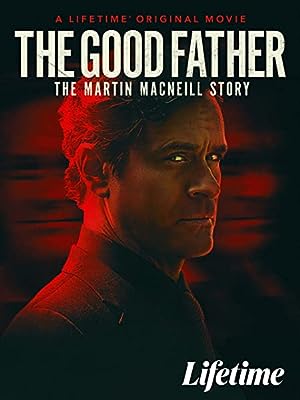 Cover image of the movie The Good Father: The Martin MacNeill Story (2021)