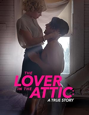 Cover image of the movie The Lover in the Attic: A True Story (2018)