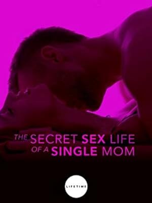 Cover image of the movie The Secret Sex Life of a Single Mom (2014)