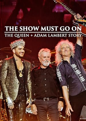 Cover image of the movie The Show Must Go On: The Queen + Adam Lambert Story (2019)