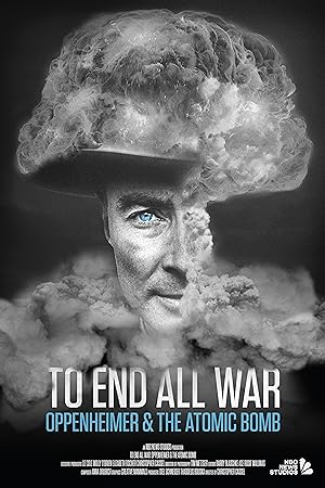 Cover image of the movie To End All War: Oppenheimer & the Atomic Bomb (2023)