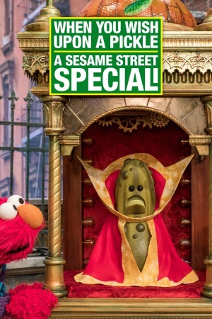 Cover image of the movie When You Wish Upon a Pickle: A Sesame Street Special (2018)