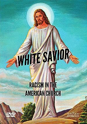 Cover image of the movie White Savior: Racism in the American Church (2019)