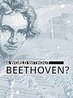 Cover image of the movie A World Without Beethoven?