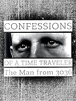 Cover image of the movie Confessions of a Time Traveler - The Man from 3036