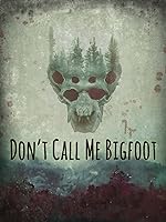 Cover image of the movie Don't Call Me Bigfoot