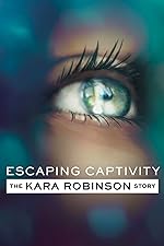 Cover image of the movie Escaping Captivity: The Kara Robinson Story