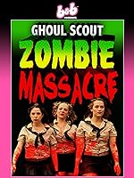 Cover image of the movie Ghoul Scout Zombie Massacre
