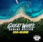 Cover image of the movie Great White Serial Killer: Sea of Blood