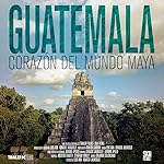 Cover image of the movie Guatemala: Heart of the Mayan World