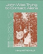 Cover image of the movie John Was Trying to Contact Aliens