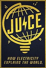 Cover image of the movie Juice: How Electricity Explains the World