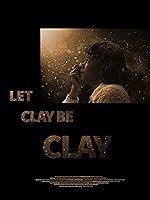 Cover image of the movie Let Clay Be Clay