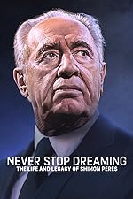 Cover image of the movie Never Stop Dreaming: The Life and Legacy of Shimon Peres