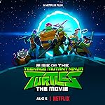 Cover image of the movie Rise of the Teenage Mutant Ninja Turtles: The Movie