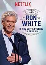 Cover image of the movie Ron White: If You Quit Listening, I'll Shut Up