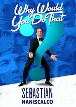 Cover image of the movie Sebastian Maniscalco: Why Would You Do That?