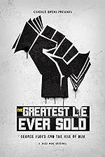 Cover image of the movie The Greatest Lie Ever Sold: George Floyd and the Rise of BLM