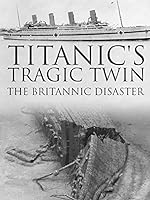 Cover image of the movie Titanic's Tragic Twin: The Britannic Disaster