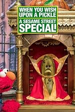 Cover image of the movie When You Wish Upon a Pickle: A Sesame Street Special