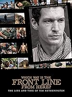 Cover image of the movie Which Way Is the Front Line from Here? The Life and Time of Tim Hetherington